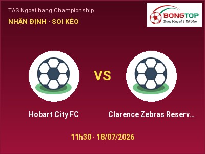 Soi kèo, dự đoán Hobart City FC vs Clarence Zebras Reserves 11h30 ngày 18/07: Cửa trên gọi tên chủ nhà