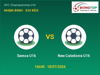 Nhận định bóng đá Samoa U16 vs New Caledonia U16 (16h00, 18/07): Thế trận giằng co