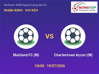 Dự đoán Maitland FC (W) vs Charlestown Azzuri (W), 12h00 ngày 19/07: Tỷ lệ kèo Northern NSW Ngoại hạng Nữ Úc