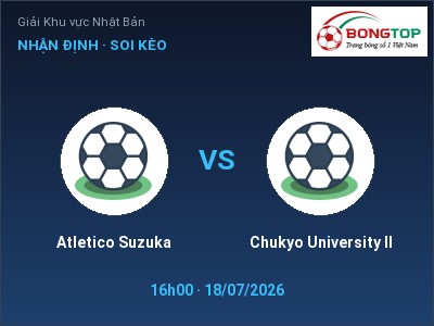 Dự đoán Atletico Suzuka vs Chukyo University II, 16h00 ngày 18/07: Tỷ lệ kèo Giải Khu vực Nhật Bản