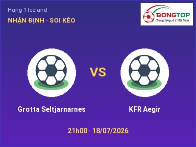 Soi kèo Grotta Seltjarnarnes vs KFR Aegir 21h00 ngày 18/07: Cửa trên gọi tên chủ nhà