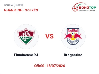 Nhận định Fluminense RJ vs Bragantino, 06h00 ngày 18/07: Soi kèo Serie A (Brazil)
