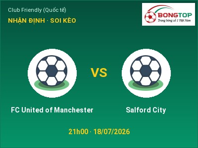 Nhận định bóng đá FC United of Manchester vs Salford City (21h00, 18/07): Ba điểm ở lại?