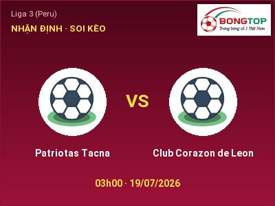 Soi kèo, dự đoán Patriotas Tacna vs Club Corazon de Leon 03h00 ngày 19/07: Cân tài cân sức