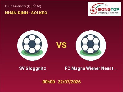 Soi kèo SV Gloggnitz vs FC Magna Wiener Neustadt 00h00 ngày 22/07: Cửa trên gọi tên chủ nhà