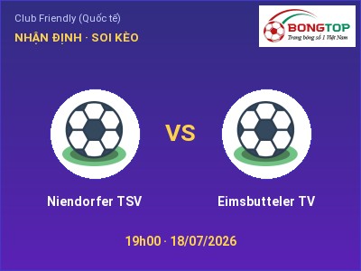 Dự đoán Niendorfer TSV vs Eimsbutteler TV, 19h00 ngày 18/07: Tỷ lệ kèo Club Friendly (Quốc tế)