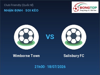 Nhận định bóng đá Wimborne Town vs Salisbury FC (21h00, 18/07): Chủ nhà sáng cửa