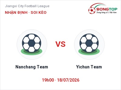 Nhận định Nanchang Team vs Yichun Team, 19h00 ngày 18/07: Soi kèo Jiangxi City Football League