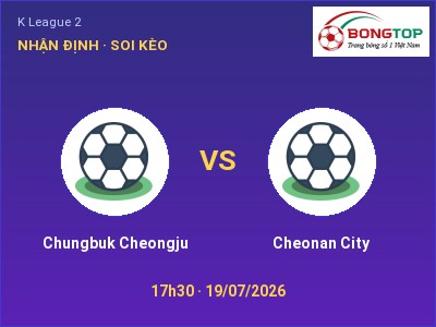 Dự đoán Chungbuk Cheongju vs Cheonan City, 17h30 ngày 19/07: Tỷ lệ kèo K League 2