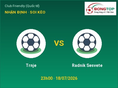 Nhận định Trnje vs Radnik Sesvete, 23h00 ngày 18/07: Soi kèo Club Friendly (Quốc tế)