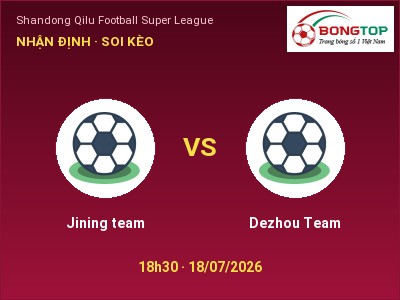 Soi kèo Jining team vs Dezhou Team 18h30 ngày 18/07: Khó phân thắng bại