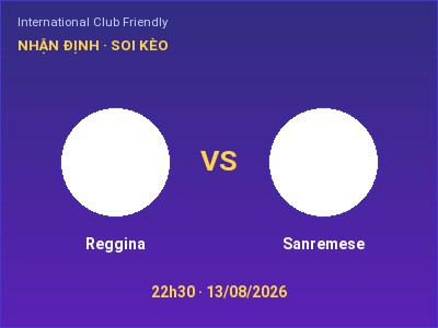Soi kèo Reggina vs Sanremese 22h30 ngày 13/08: Khó cho đội khách