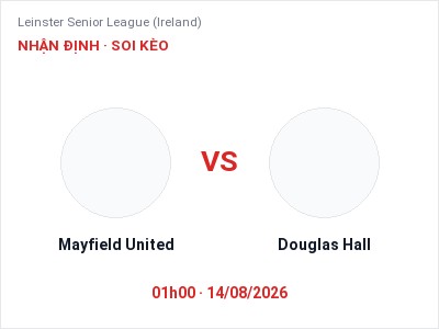 Dự đoán Mayfield United vs Douglas Hall, 01h00 ngày 14/08: Tỷ lệ kèo Leinster Senior League (Ireland)