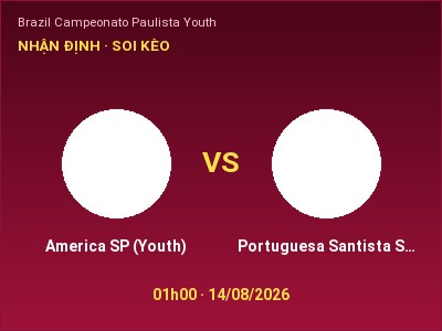 Dự đoán America SP (Youth) vs Portuguesa Santista SP Youth, 01h00 ngày 14/08: Tỷ lệ kèo Brazil Campeonato Paulista Youth