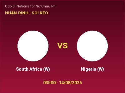 Nhận định bóng đá South Africa (W) vs Nigeria (W) (03h00, 14/08): Khó cho đội khách