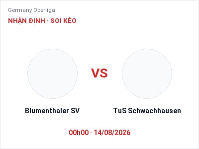 Dự đoán Blumenthaler SV vs TuS Schwachhausen, 00h00 ngày 14/08: Tỷ lệ kèo Germany Oberliga