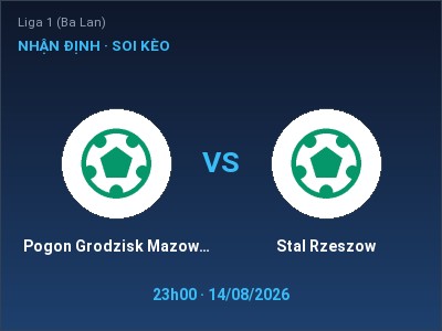 Dự đoán Pogon Grodzisk Mazowiecki vs Stal Rzeszow, 23h00 ngày 14/08: Tỷ lệ kèo Liga 1 (Ba Lan)