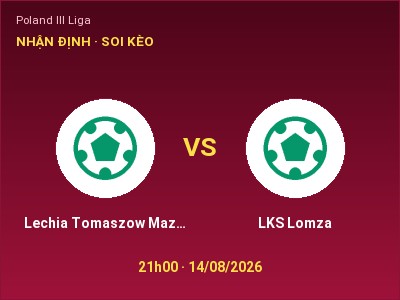 Dự đoán Lechia Tomaszow Mazowiecki vs LKS Lomza, 21h00 ngày 14/08: Tỷ lệ kèo Poland III Liga