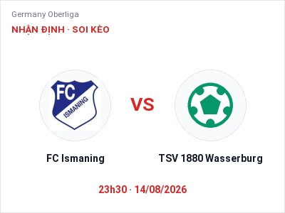 Dự đoán FC Ismaning vs TSV 1880 Wasserburg, 23h30 ngày 14/08: Tỷ lệ kèo Germany Oberliga
