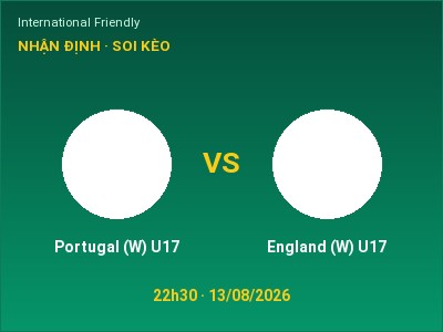 Nhận định Portugal (W) U17 vs England (W) U17, 22h30 ngày 13/08: Soi kèo International Friendly