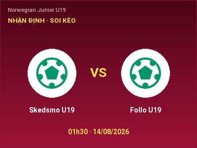 Nhận định Skedsmo U19 vs Follo U19, 01h30 ngày 14/08: Soi kèo Norwegian Junior U19