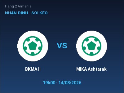 Nhận định BKMA II vs MIKA Ashtarak, 19h00 ngày 14/08: Soi kèo Hạng 2 Armenia